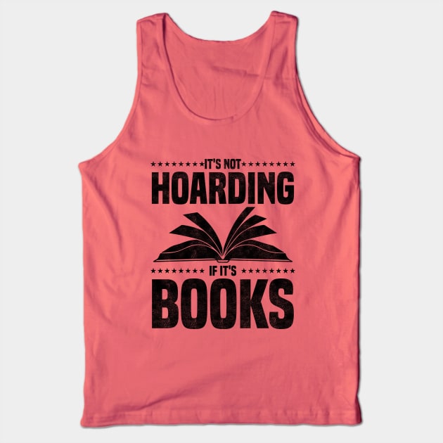 It's Not Hoarding If It's Books - bookworms and reading lovers for Library day Tank Top by BenTee